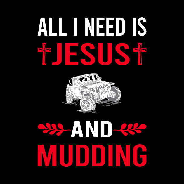 I Need Jesus And Mudding Mud Bogging by Good Day