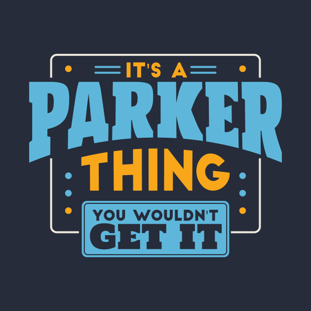 It's a Parker Thing, You Wouldn't Get It // Parker Family Last Name by Now Boarding