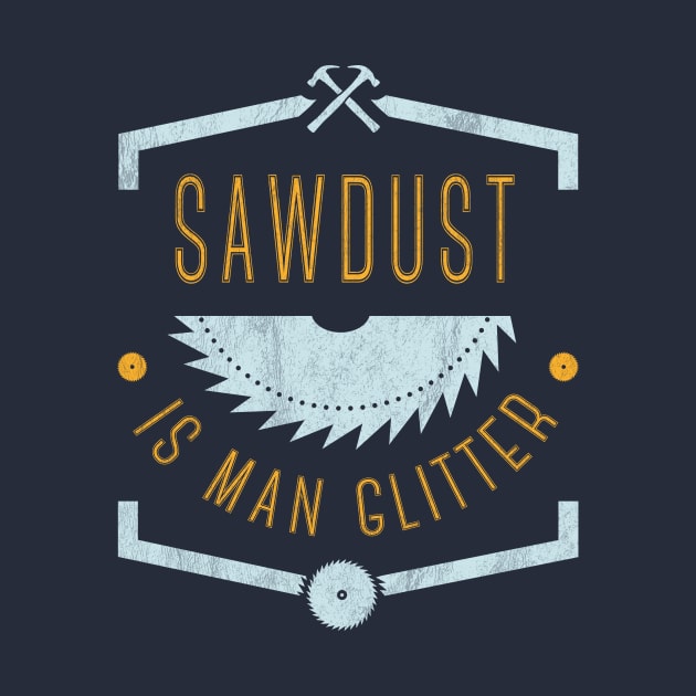 Woodworking: sawdust is man glitter by OutfittersAve