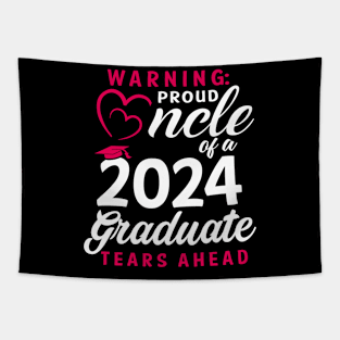 Warning Proud Uncle Of A 2024 Graduate Tears Ahead Tapestry