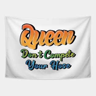 Queen Don't Compete Your Hose Tapestry