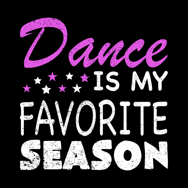 Dance Is My Favorite Season Funny Dance Mom Mothers Day by ChrifBouglas