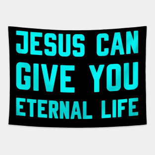 JESUS CAN GIVE YOU ETERNAL LIFE Tapestry