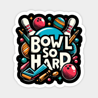 Bowl so hard funny bowling shirt Magnet