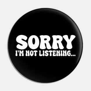 sorry im not listening Pin