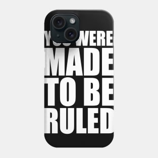 you were made to be ruled Phone Case