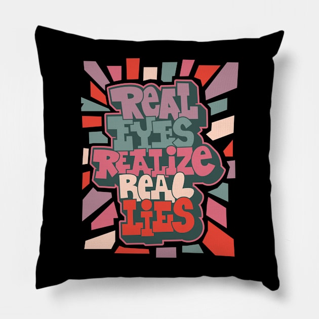 Real Eyes Realize Real Lies: Uncover Truth with My Typography Design Pillow by Boogosh