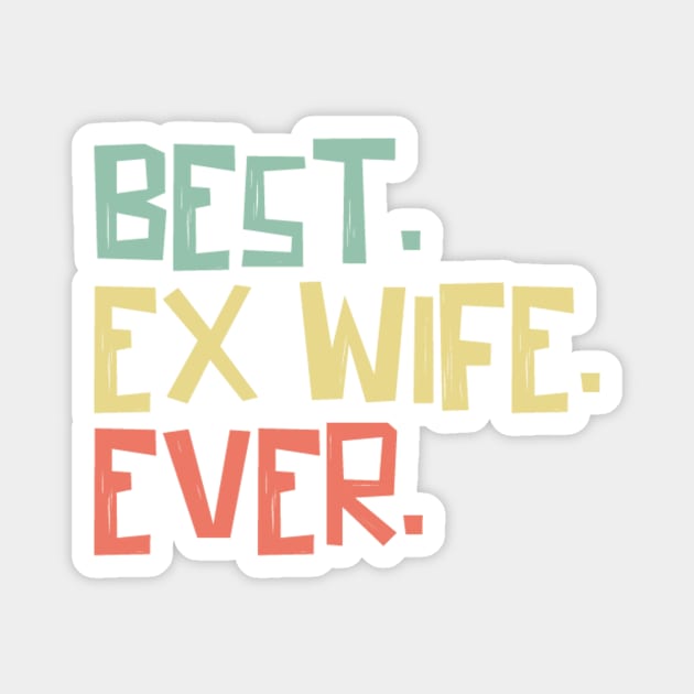 Best Ex Wife Ever Magnet by The WYLD Tribe