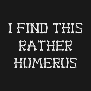 I find this rather humerus T-Shirt