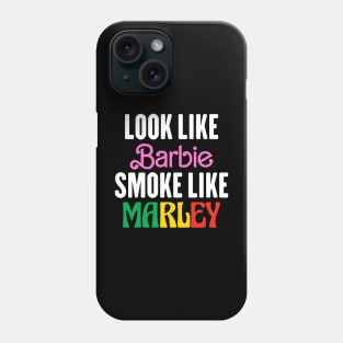 Look Like Barbie Smoke Like Marley Phone Case