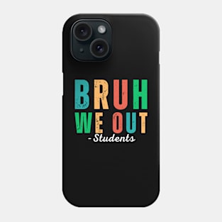 Bruh We Out Students - End of School Year: Students ready for summer break! Phone Case