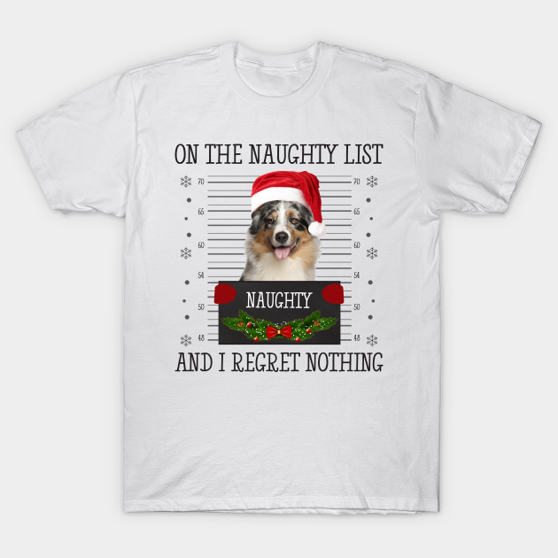 On The Naughty List, And I Regret Nothing - Miniature American Shepherd Dog - T-Shirt | TeePublic On The Naughty List, And I Regret Nothing - Miniature American Shepherd Dog - T-Shirt | TeePublic