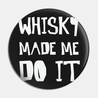 Whisky made me do it Pin