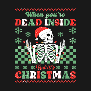 Skeleton When You're Dead Inside But It's The Holiday Season T-Shirt