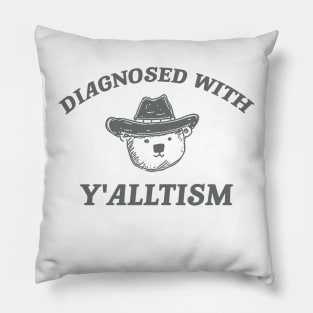 Diagnosed With Y'alltism - Unisex Pillow