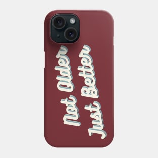 Not Older Just Better Phone Case