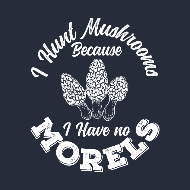 I Hunt Mushrooms Because I Have No Morels Cool Gift by klimentina