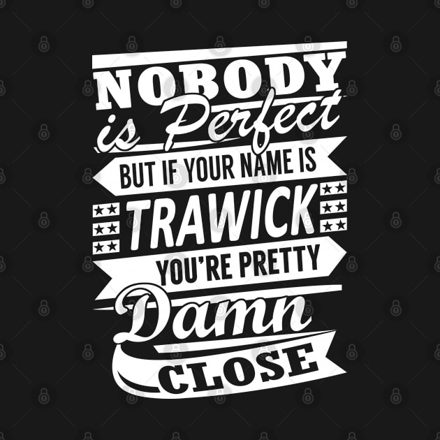 Nobody is Perfect TRAWICK Pretty Damn Close by YadiraKauffmannkq