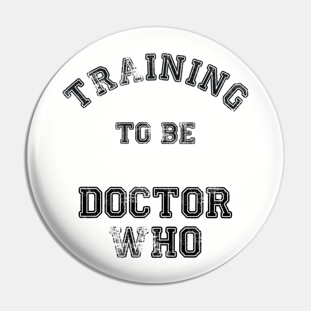 Training to be Doctor Who Pin by LordDanix