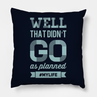 Well That Didn't Go As Planned #my life funny sayings and quotes Pillow