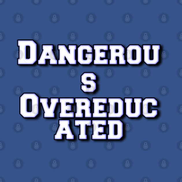 Dangerous Overeducated by Kimpoel meligi