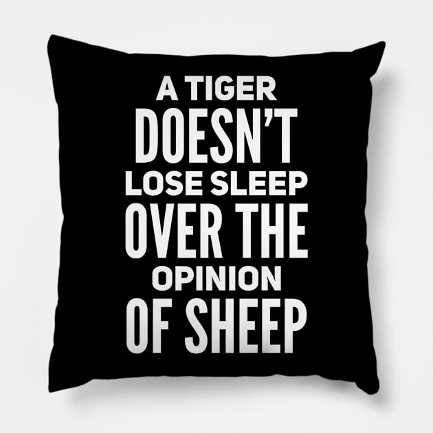 A tiger doesn’t loose sleep over the opinion of sheep Pillow by WordFandom