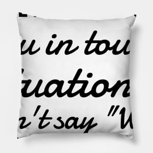 When life puts you in tough situations say why me say try me Pillow