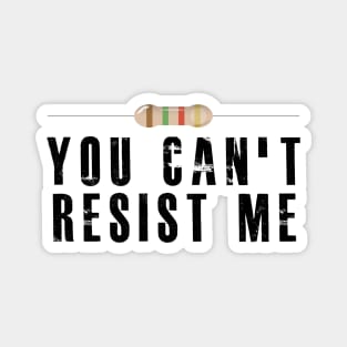 Electrician / Electronics - You can't resist me Magnet