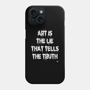 ART IS THE LIE THAT TELLS THE TRUTH Phone Case