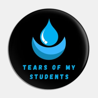 Tears of my Students. Funny design Pin