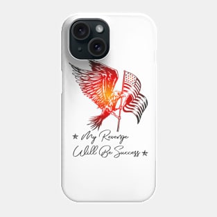 My revenge will be success American flag American pride 2024 Phone Case