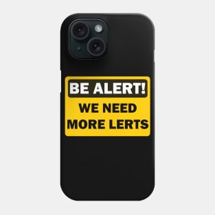 Be Alert. We Need More Lerts Phone Case