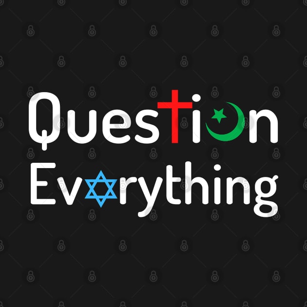 Question Everything Religious Atheist Logic by Elysian Alcove