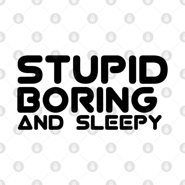 stupid boring and sleepy by FromBerlinGift