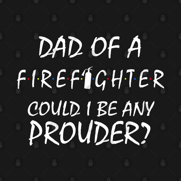 Proud Dad of a Firefighter. by KsuAnn