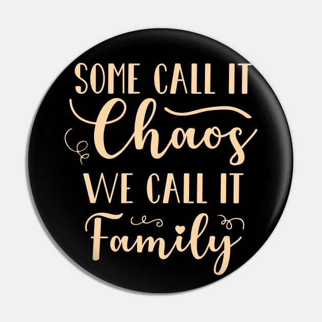 Some Call It Chaos We Call It Family Pin by totalcare