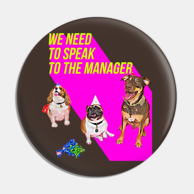 We need to speak to the Manager (3 dogs Pink) Pin by PersianFMts