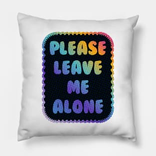 Please Leave Me Alone Pillow