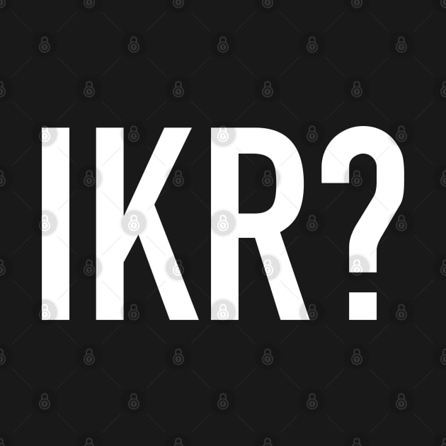 IKR? by StickSicky