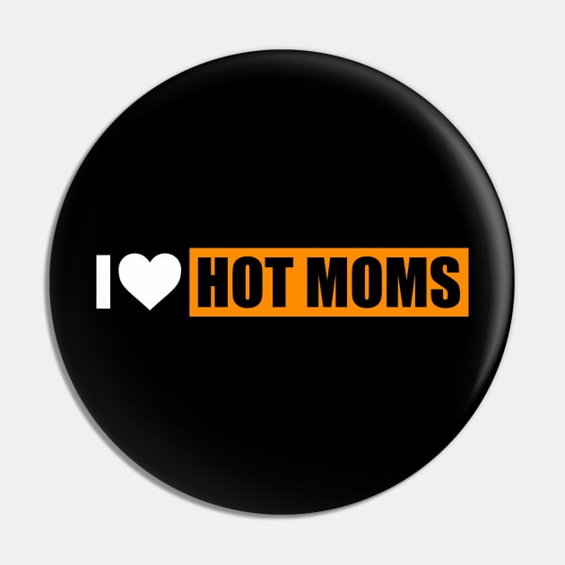 I Love Hot Moms Shirt I Heart hot moms Pin by Rosiengo