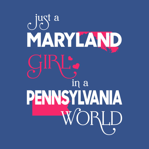 Disover Just a Maryland Girl In a Pennsylvania World - Maryland Girl - T-Shirt