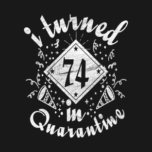 i turned 74 In quarantine birthday retro T-Shirt