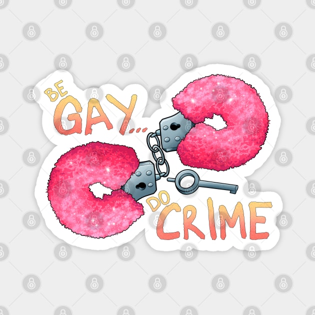 Be Gay Do Crime Magnet by Miss_Bethany_Tattoos