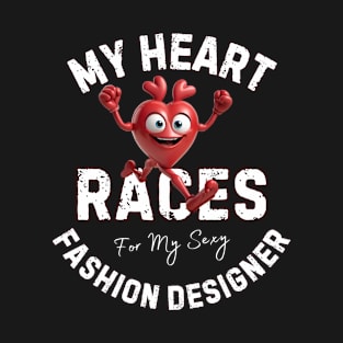 My Heart Races - Fashion Designer T-Shirt