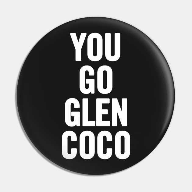 You Go Glen Coco Pin by sergiovarela