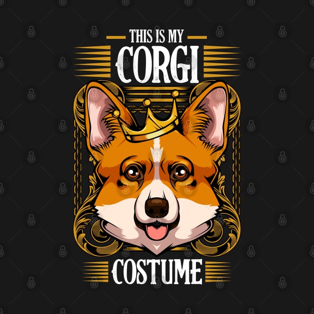 Corgi Costume Funny Sayings Dog Lover - Welsh Corgi by Lumio Gifts