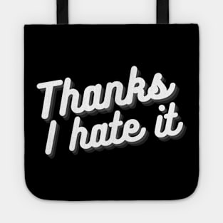 Thanks I Hate It Tote