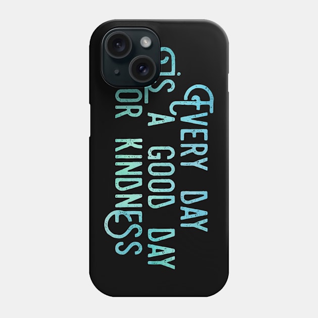 Every Day Is A Good Day For Kindness Love Peace Compassion Gift Phone Case by twizzler3b