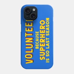 VOLUNTEER - because superhero is so last season (comic book style letters) Phone Case