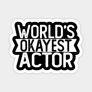 World's Okayest Actor T shirt Actor Gift Magnet